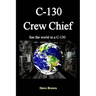 C-130 Crew Chief: SeeThe World in in a C-130