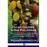 Cacao Culture in the Philippines: The Tropical Climate, Plantation, Harvest and Economics of Cultivating the Cacao Plant
