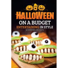 Halloween on a Budget: Entertaining in Style - 36 Good Eats and Crafts