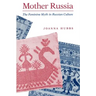 Mother Russia: The Feminine Myth in Russian Culture