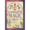 Essential Oil Magic: Natural Spells for the Green Witch