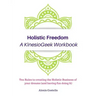 Holistic Freedom A KinesioGeek Workbook - Ten Rules to creating the Holistic Business of your dreams (and having fun doing it!)