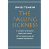 The Falling Sickness: A History of Epilepsy from the Greeks to the Beginnings of Modern Neurology