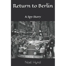 Return to Berlin: A Spy Story