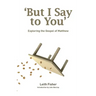 But I Say to You: Exploring the Gospel of Matthew