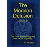 The Mormon Delusion. Volume 1.