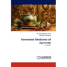 Fermented Medicines of Ayurveda