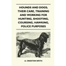 Hounds and Dogs; Their Care, Training and Working for Hunting, Shooting, Coursing, Hawking, Police Purposes
