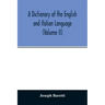 A Dictionary of the English and Italian Language (Volume II)