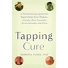 The Tapping Cure: A Revolutionary System for Rapid Relief from Phobias, Anxiety, Post-Traumatic Stress Disorder and More