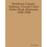 Dearborn County, Indiana, Circuit Court Order Book Abstracts, 1826-1829