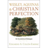Wesley, Aquinas, and Christian Perfection: An Ecumenical Dialogue