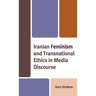 Iranian Feminism and Transnational Ethics in Media Discourse