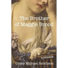 The Brother of Maggie Brood: A Comedy