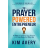 The Prayer Powered Entrepreneur: 31 Days to Building Your Business with Less Stress and More Joy