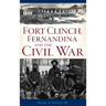 Fort Clinch, Fernandina and the Civil War