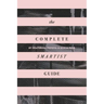 The Complete Smartist Guide: Essential Business and Career Tips for Emerging Artists