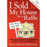 I Sold My House in a Raffle: A Proven Step-By-Step Method to Get Your Asking Price, Save Money, Save Time, and Help a Charity Too!