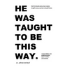 he was taught to be this way. (revised edition)