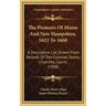 The Pioneers Of Maine And New Hampshire, 1623 To 1660: A Descriptive List, Drawn From Records Of The Colonies, Towns, Churches, Courts (1908)