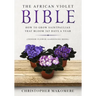 The African violet Bible: How to Grow Saintpaulias that Bloom 365 Days a Year (Indoor Flower Gardening Book)