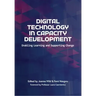 Digital Technology in Capacity Development: Enabling Learning and Supporting Change