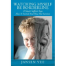Watching Myself Be Borderline: A Smart Sufferer Says How It Started And How She Survives