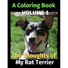 The Thoughts of My Rat Terrier: A Coloring Book Volume 1