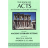 The Book of Acts in Its Ancient Literary Setting