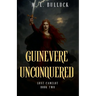 Guinevere Unconquered