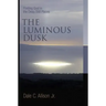 The Luminous Dusk: Finding God in the Deep, Still Places