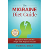 The Migraine Diet Guide: A Complete Diet Guide for People with Migraine Attacks (Also includes: Migraine Safe and Un-Safe Foods, Grocery Shoppi