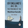 By England's Aid; Or, The Freeing Of The Netherlands