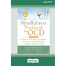 The Mindfulness Workbook for OCD: A Guide to Overcoming Obsessions and Compulsions Using Mindfulness and Cognitive Behavioral Therapy [16pt Large Prin