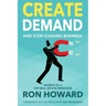 Create Demand and Stop Chasing Business: Secrets From a Top Real Estate Producer