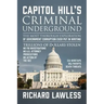 Capitol Hill's Criminal Underground: The Most Thorough Exploration of Government Corruption Ever Put in Writing