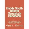 Handy South Dakota Genealogy Handbook: All You Need to Find Genealogy Resources for South Dakota FAST!