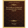 The Candle as a Symbol and Sacramental in the Catholic Church