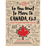 So You Want to Move to Canada, Eh?: Stuff to Know Before You Go