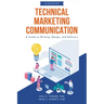 Technical Marketing Communication: A Guide to Writing, Design, and Delivery