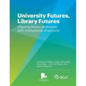 University Futures, Library Futures: Aligning library strategies with institutional directions