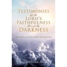 Testimonies Of The Lord's Faithfulness Through The Darkness: Testimonies of The Lord's Faithfulness