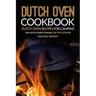 Dutch Oven Cookbook - Dutch Oven Recipes for Camping: Easy Dutch Oven Cooking for the Outdoor