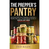 The Prepper's Pantry: Nutritional Bulk Food Prepping to Maintain a Healthy Diet and a Strong Immune System to Survive Any Crisis