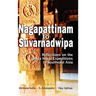 Nagapattinam to Suvarnadwipa: Reflections on the Chola Naval Expeditions to Southeast Asia