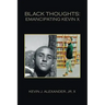 Black Thoughts: Emancipating Kevin X