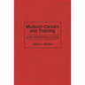 Museum Careers and Training: A Professional Guide
