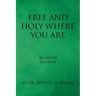 Free And Holy Where You Are: The Daily Life of a Catholic