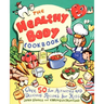 The Healthy Body Cookbook: Over 50 Fun Activities and Delicious Recipes for Kids