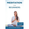 Meditation For Beginners: 5 Simple and Effective Techniques To Calm Your Mind, Gain Focus, Inner Peace and Happiness